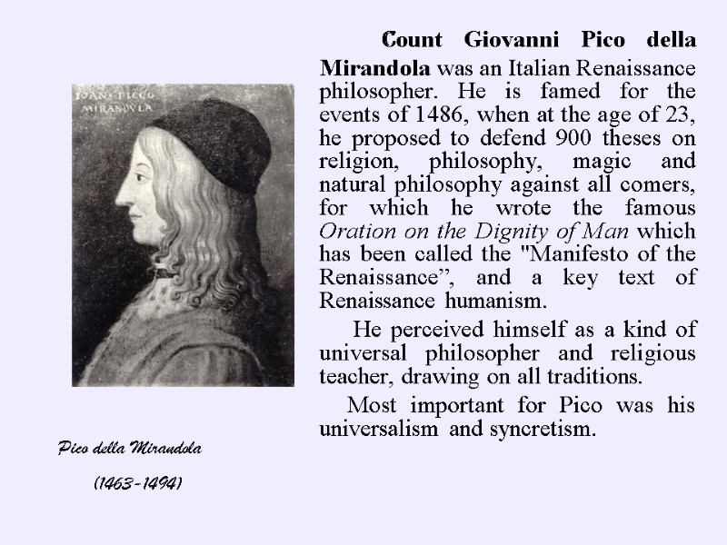 Count Giovanni Pico della Mirandola was an Italian Renaissance philosopher. He is famed for